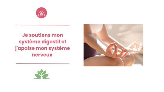 Je soutiens mon système digestif et j'apaise mon système nerveux